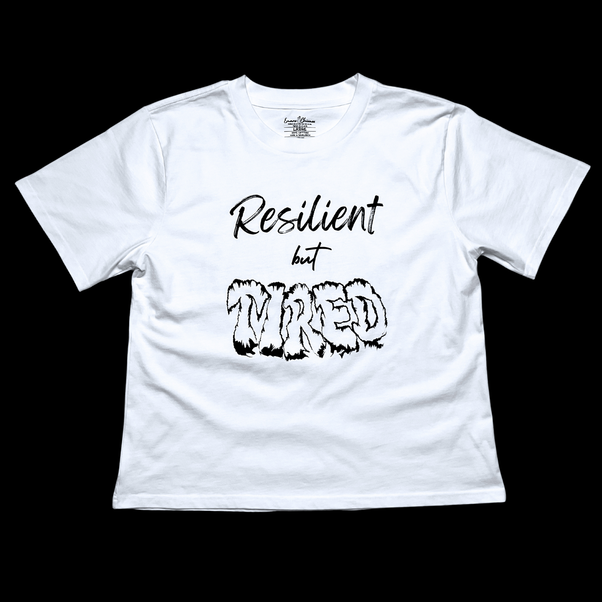 Front of white t-shirt with "Resilient but Tired" black text design on a black background